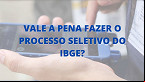 Vale a pena fazer a seleção do IBGE para o Censo em 2021?