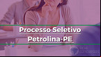 Prefeitura de Petrolina-PE abre seleção com 311 vagas na educação para 2022