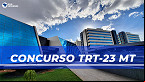 Concurso TRT-23 MT: Comissão é formada e edital fica mais perto de sair