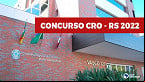Concurso CRO-RS 2022: Sai edital e inscrição é aberta