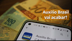 O Auxílio Brasil vai mesmo acabar no fim do ano? Veja até quando vai o benefício