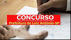 Concurso Prefeitura de Luiz Antônio-SP 2022: Edital abre 52 vagas