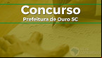 Prefeitura de Ouro-SC abre concurso público; veja o edital