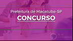 Concurso de Macatuba-SP 2022 é aberto com salários de até R$ 4,9 mil