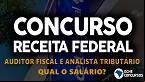 Receita Federal: Concurso é aberto! Veja quanto ganha um Auditor Fiscal e Analista Tributário