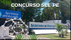 Concurso SEE-PE: Saiu EDITAL com vagas para Professores
