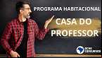 Casa do Professor: Deputado propõe Programa Habitacional exclusivo para Professores