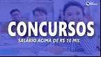 Inscrições abertas: 40 concursos com salários acima de R$ 10 mil
