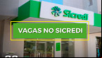 Quer ser bancário? Sicredi tem novas vagas em março; confira