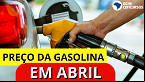 Preço da Gasolina; ANP divulga média por estado para início de Abril