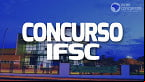 Concurso IFSC 2023: Inscrições prorrogadas para Técnicos istrativos e Professores