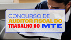 Concurso Ministério do Trabalho (MTE) é autorizado e terá 900 vagas para Auditor - AFT