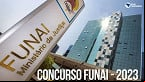 Concurso FUNAI: projeto básico mostra onde e como serão as provas para 502 vagas