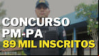 Concurso PM-PA 2023 registra 89 mil inscritos; local de prova divulgado