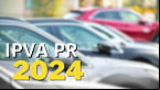 IPVA PR 2024: Calendário é divulgado