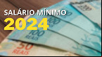 Com inflação menor, Orçamento 2024 prevê salário mínimo de R$ 1.412