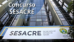 Concurso SESACRE 2024: Edital publicado com mais de 1 mil vagas