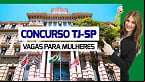 Concurso TJ-SP: Inscrições abertas para mulheres na carreira de Desembargadora