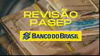 Revisão do PASEP: Servidores Públicos podem receber BOLADA do Banco do Brasil; saiba se tem direito