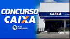 Concurso Caixa 2024: Veja distribuição de vagas por estado