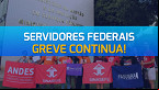 Mesmo com reajuste nos Benefícios, servidores federais mantêm greve