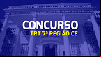 Concurso TRT 7ª Região CE: Veja quando sai o edital