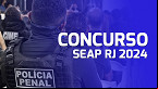 Concurso SEAP RJ 2024: Tudo o que você precisa saber sobre o novo edital com 300 vagas