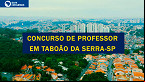 Concurso de Taboão da Serra-SP com 120 vagas para Professores remarca provas