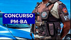Concurso PMBA e Bombeiros BA 2024: Saiu edital com 130 vagas para Oficiais