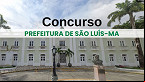 Concurso de São Luís-MA 2025: Inscrições para 600 vagas são prorrogadas