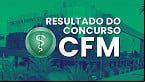 Resultado do concurso CFM 2024 é homologado