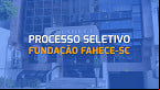 FAHECE abre vagas para Auxiliar de Higienização no HEMOSC de Chapecó-SC