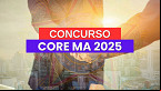 Concurso CORE MA 2025: Edital e Inscrição