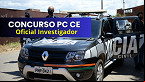 Concurso PC CE: FUNECE é a banca; 500 vagas para Oficial Investigador