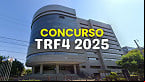 Concurso TRF4 2025: veja como serão as provas e o que estudar