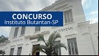 Concurso Butantan-SP 2025: Inscrição termina dia 23