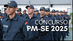 Concurso PM-SE 2025: Edital de convocação do TAF é publicado