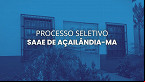 Processo Seletivo de SAAE de Açailândia-MA 2025: Edital publicado