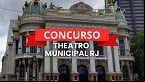Concurso Theatro Municipal RJ é autorizado com 110 vagas imediatas